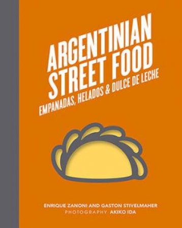 Argentinian Street Food by Enrique Zanoni & Gaston Stivelmaher