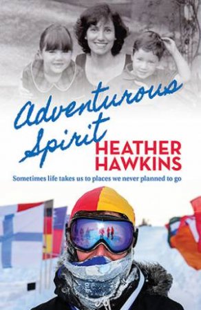 Adventurous Spirit: Sometimes Life Takes Us To Places We Never Planned To Go by Heather Hawkins