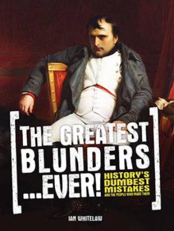 The Greatest Blunders...Ever! by Ian Whitelaw