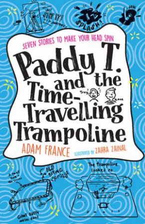 Paddy T And The Time-Travelling Trampoline by Zahra Zainal & Adam France