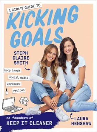 A Girl's Guide to Kicking Goals by Steph Claire Smith & Laura Henshaw