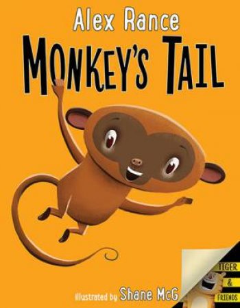 Monkey's Tail: A Tiger & Friends book by Alex Rance & Shane McGowan