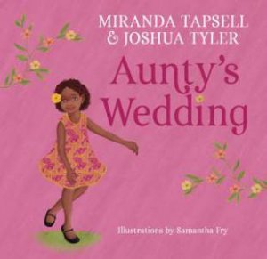 Aunty's Wedding by Miranda Tapsell & Joshua Tyler & Samantha Campbell (Fry)