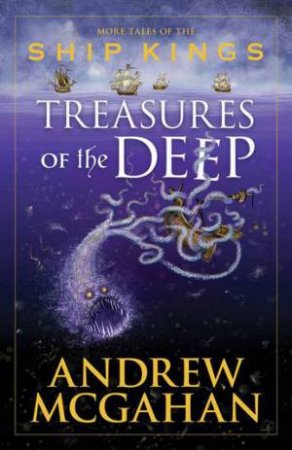 Treasures Of The Deep: More Tales Of The Ship Kings by Andrew McGahan