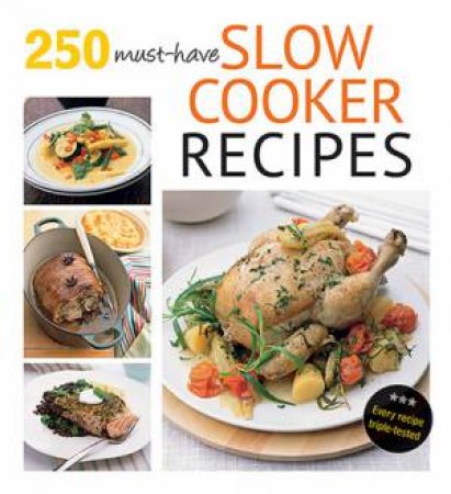 250 Must-Have Slow Cooker Recipes by Various