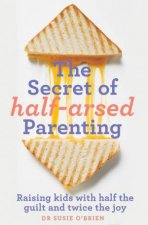 The Secret of HalfArsed Parenting