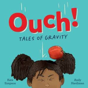 Ouch: Tales Of Gravity by Kate Simpson & Andy Hardiman