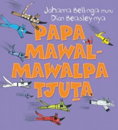 Too Many Cheeky Dogs (Papa Mawal-Mawalpa Tjuta) by Dion Beasley & Johanna Bell