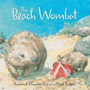 The Beach Wombat by Susannah Chambers & Mark Jackson