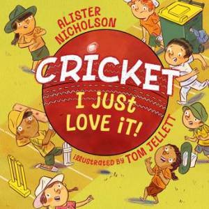 Cricket, I Just Love It! by Alister Nicholson