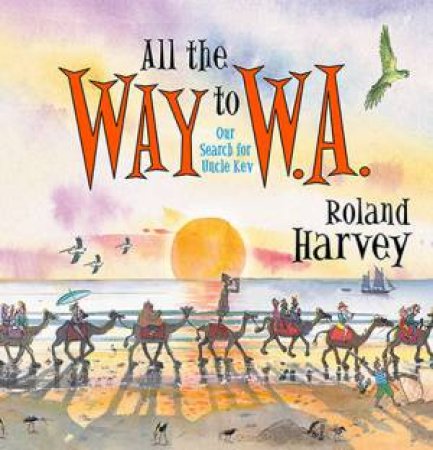 All the Way to W.A. by Roland Harvey