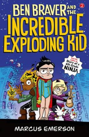 Ben Braver And The Incredible Exploding Kid by Marcus Emerson