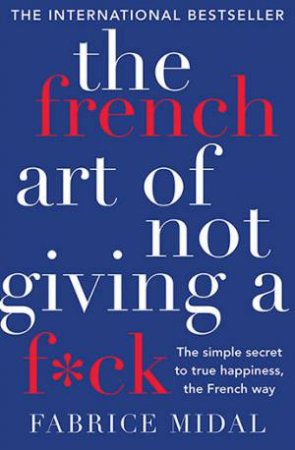 The French Art Of Not Giving A F*ck by Fabrice Midal