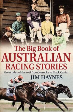 The Big Book Of Australian Racing Stories by Jim Haynes