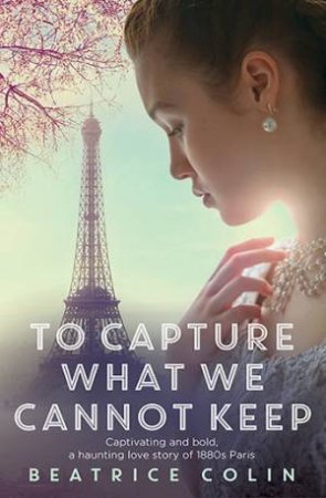 To Capture What We Cannot Keep by Beatrice Colin