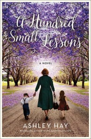 A Hundred Small Lessons by Ashley Hay