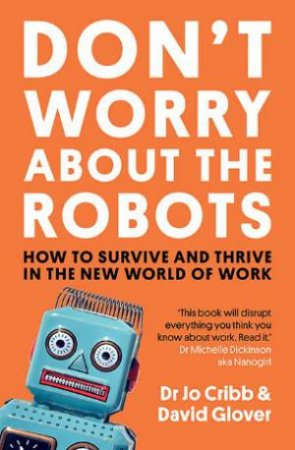 Don't Worry About The Robots by Jo Cribb & David Glover