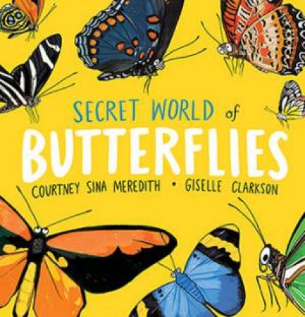 Secret World Of Butterflies by Courtney Sina Meredith & Giselle Clarkson