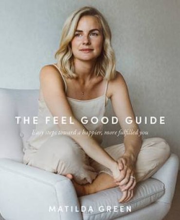 The Feel Good Guide by Matilda Green