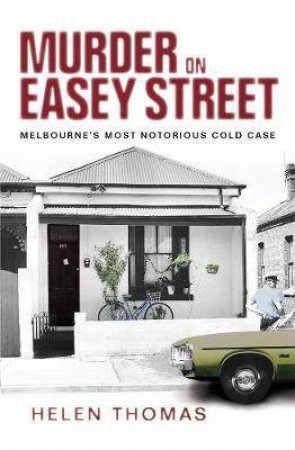 Murder on Easey Street: Melbourne's Most Notorious Cold Case by Helen Thomas