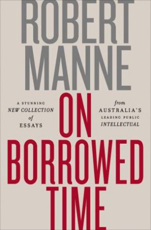 On Borrowed Time by Robert Manne