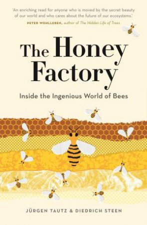 The Honey Factory: Inside The Ingenious World Of Bees by Jurgen Tautz