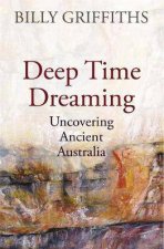 Deep Time Dreaming Uncovering Ancient Australia
