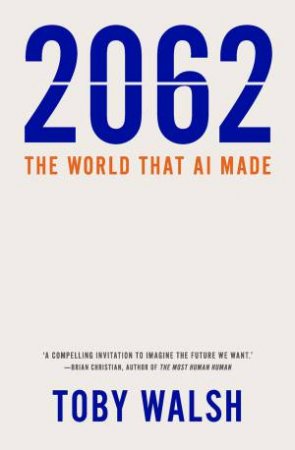 2062: The World That AI Made by Toby Walsh