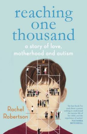 Reaching One Thousand: A Story Of Love, Motherhood And Autism by Rachel Robertson