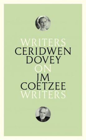 Writers On Writers: On JM Coetzee by Ceridwen Dovey