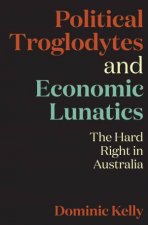 Political Troglodytes And Economic Lunatics The Hard Right In Australia