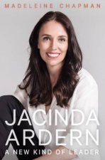 Jacinda Ardern A New Kind Of Leader