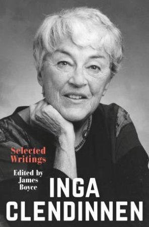 Inga Clendinnen: Selected Writings by James Boyce