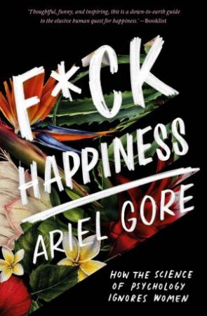 F*ck Happiness by Ariel Gore