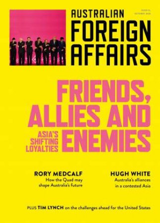 Friends, Allies And Enemies; Asia's Shifting Loyalties; Australian Foreign Affairs 10 by Jonathan Pearlman