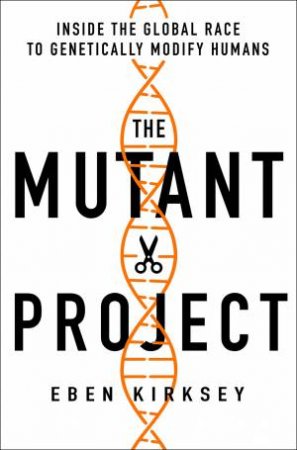 The Mutant Project by Eben Kirksey