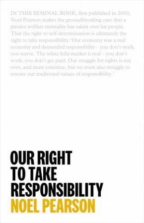 Our Right To Take Responsibility by Noel Pearson