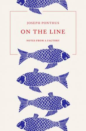 On The Line: Notes From A Factory by Joseph Ponthus