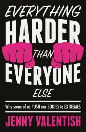 Everything Harder Than Everything Else by Jenny Valentish