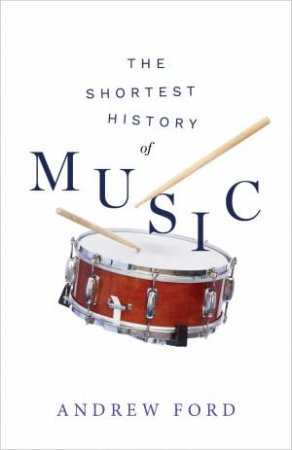 The Shortest History of Music by Andrew Ford