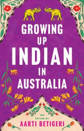 Growing Up Indian in Australia by Aarti Betigeri