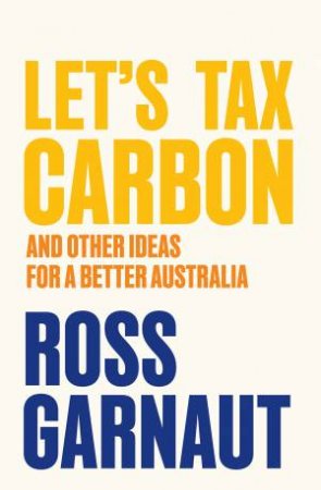 Let's Tax Carbon by Ross Garnaut