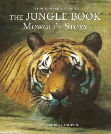 The Jungle Book: Mowgli's Story by Rudyard Kipling & Robert Ingpen