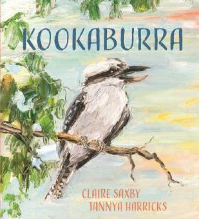 Kookaburra by Claire Saxby & Tannya Harricks