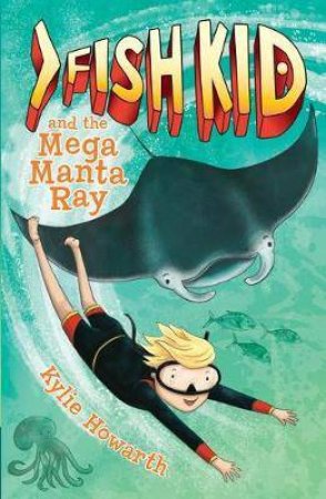 Fish Kid And The Mega Manta Ray by Kylie Howarth