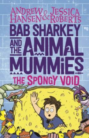 Bab Sharkey And The Animal Mummies: The Spongy Voi by Andrew Hansen & Jessica Roberts