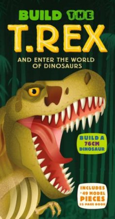 Build the T. Rex by Darren Naish, Mark Ruffle & Galia Bernstein