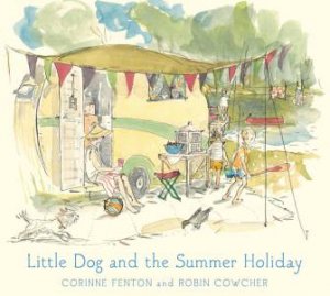 Little Dog And The Summer Holiday by Corinne Fenton & Robin Cowcher