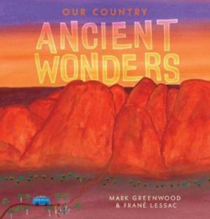 Our Country: Ancient Wonders by Mark Greenwood & Fran Lessac