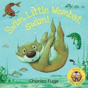 Swim, Little Wombat, Swim! by Charles Fuge & Charles Fuge